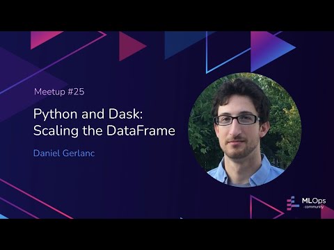 MLOps Meetup #25 Python and Dask: Scaling the DataFrame // Dan Gerlanc - Founder of Enplus Advisors