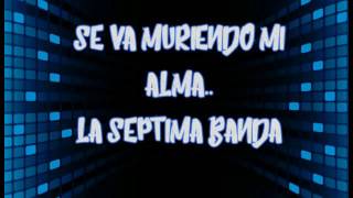 Se Va Muriendo Mi Alma..(letra)-La Séptima Banda