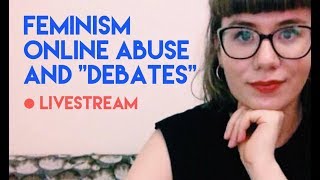 Feminism, Online Abuse, and "Debates" Livestream