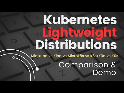 Lightweight Kubernetes Distributions - Minikube vs Kind vs Microk8s vs K3s/K3d vs K0s | Kind Demo