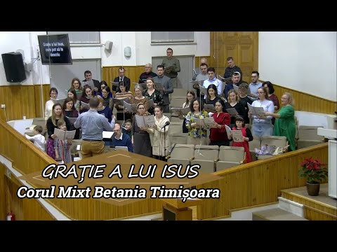 „GRAȚIE A LUI ISUS” - CORUL MIXT BETANIA TIMIȘOARA