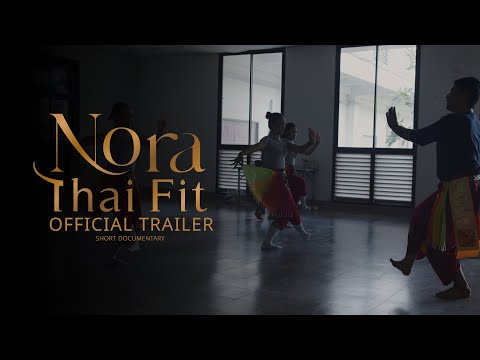 Nora Thai Fit (โนรา ไทยฟิต) | Official Trailer  | Short Documentary