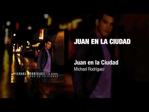 Juan En La Ciudad - Michael Rodriguez