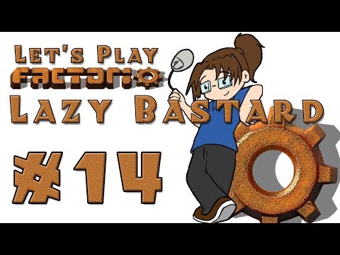Lazy Bastard Factorio! -- Episode 14
