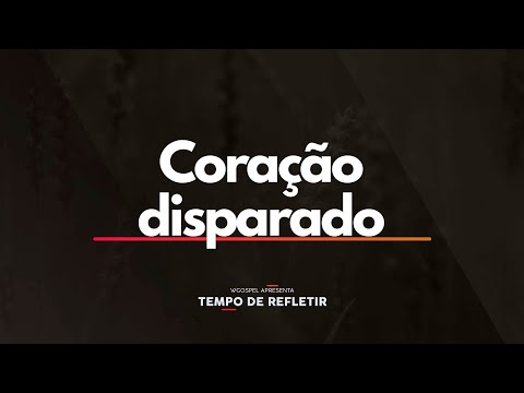 Coração disparado - Tempo de Refletir 2618
