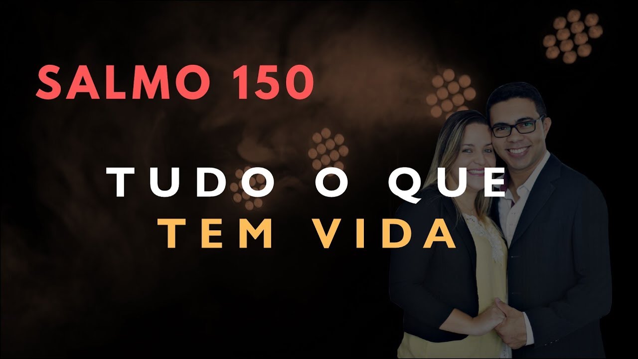 Salmo 150 Estudo: TUDO O QUE TEM VIDA (Bíblia Explicada)