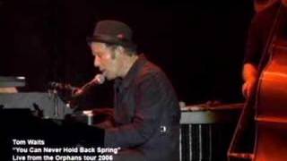 Tom Waits - "You Can Never Hold Back Spring" (Live on the Orphans Tour)