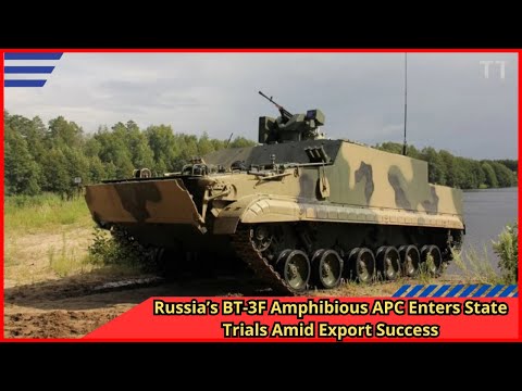 Russia’s BT 3F Amphibious APC Enters State Trials Amid Export Success
