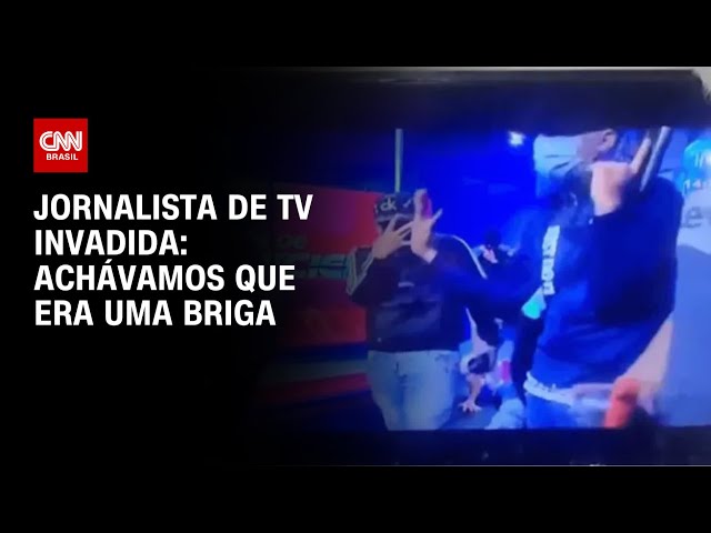 Jornalista de TV invadida: Achávamos que era uma briga | BASTIDORES CNN