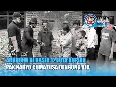 Dikasih 12 JUTA RUPIAH Pak Naryo Cuma Bisa Bengong Aja | UANG KAGET