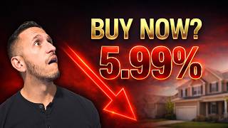 Mortgage Rates Just Dropped to 5.99% | Buy Now Or Wait?