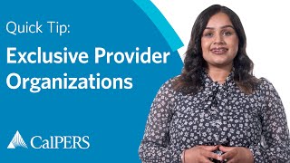 CalPERS Quick Tip | Exclusive Provider Organizations