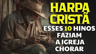 Harpa Cristã – 10 Hinos Antigos Que Emocionavam nas Igrejas de Antigamente