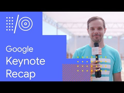 I/O '18 Guide - Google Keynote Recap