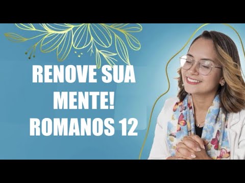 Romanos 12 Devocional Renove sua mente!
