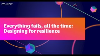 AWS Summit ANZ 2021 - Everything fails, all the time: Designing for resilience