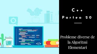 C++ | Partea 20 | Probleme diverse de la Algoritmi elementari