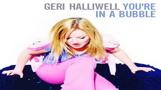 Geri Halliwell - You&#39;re In A Bubble (Demo Edit)