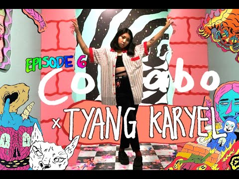 COLABO EPISODE #6 TYANG KARYEL