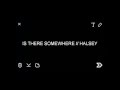 IS THERE SOMEWHERE - HALSEY 
