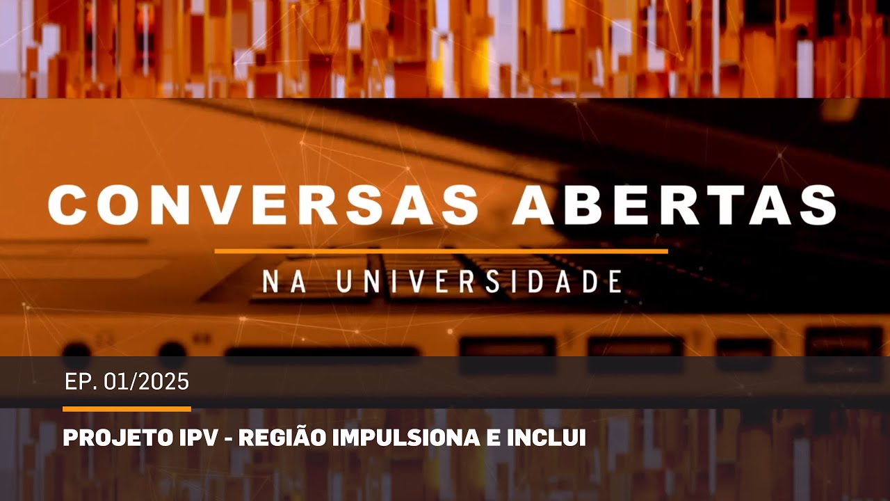 Conversas Abertas na Universidade - Ep.01/2025 - Projeto IPV