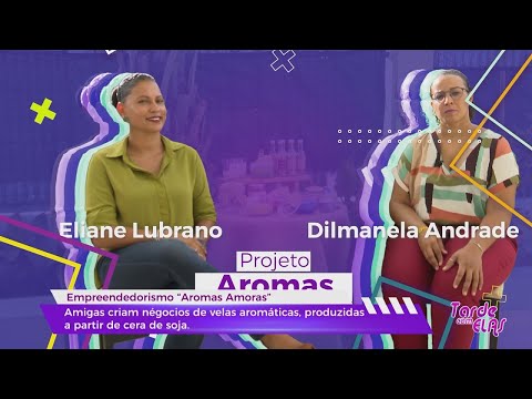 Projeto "Aromas Amoras" de Eliane Lubrano e Dilmanela Andrade. Negócios de velas aromáticas