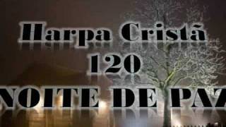 HARPA CRISTÃ - 120 - NOITE DE PAZ