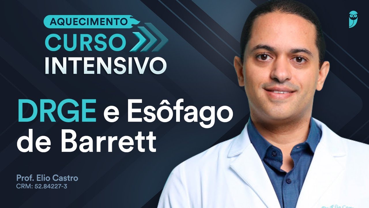 DRGE e Esôfago de Barrett - Aula de Gastroenterologia do Curso Intensivo Residência Médica