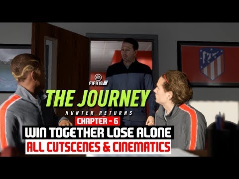 FIFA 18 - The Journey Hunter Returns- Chapter 6 [WIN TOGETHER LOSE ALONE] - All Cutscenes/Cinematics