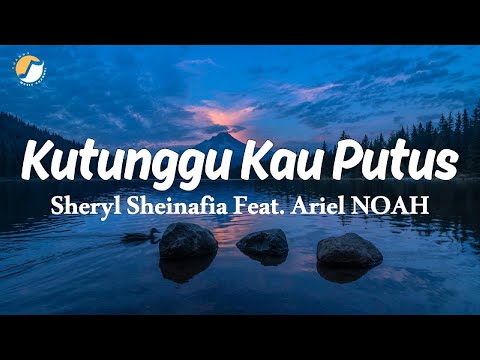 Sheryl Sheinafia Feat. Ariel NOAH - Kutunggu Kau Putus (Official Lirik Video)