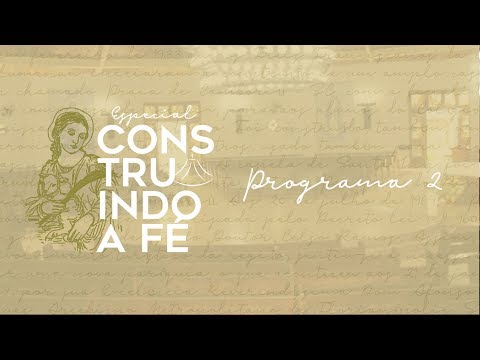 CONSTRUINDO A FÉ | PROGRAMA 2