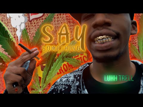 Luhh Trell - Say Something | Shot By MAD La Familia