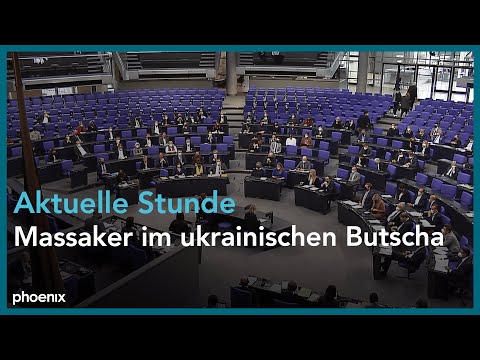 Bundestag: „Aktuelle Stunde“ zum Massaker im ukrainischen Butscha