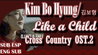 Kim Bo Hyung - Like A Child-[Sub español] (English sub) [/Rom/Eng/] lyrics(Cross Country OST Part 2)