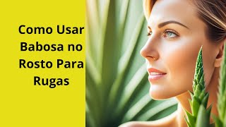 Como Usar Babosa no Rosto Para Rugas ⚠️VEJA URGENTE⚠️