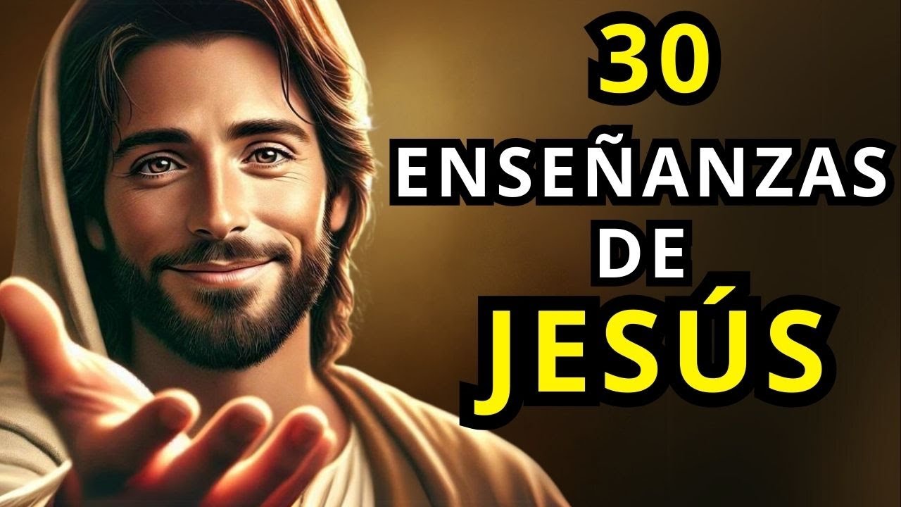 30 Enseñanzas de Jesús que Cambiarán Tu Vida para Siempre