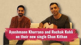 Chan Kithan song | Ayushmann Khurrana and Rochak Kohli on their new single Chan Kithan