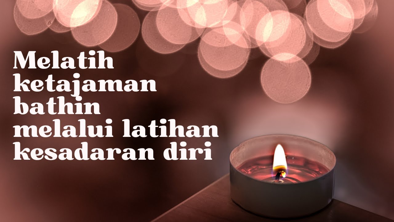 Melatih Ketajaman bathin melalui latihan kesadaran diri