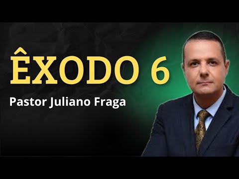 Êxodo 6 – Pastor Juliano Fraga