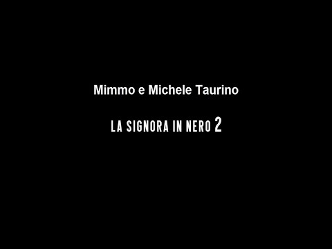 Mimmo e Michele Taurino - La signora in nero 2 (Official video)
