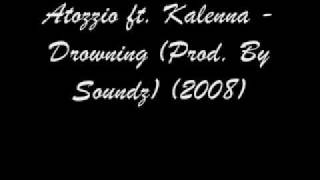 Atozzio ft Kalenna Drowning Prod By Soundz 2008
