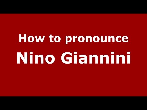 How to pronounce Nino Giannini (Italian/Italy)  - PronounceNames.com