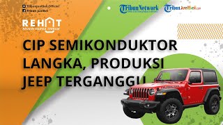Cip Semikonduktor Langka, Produksi Jeep Terganggu, Wrangler Inden hingga Tahun Depan