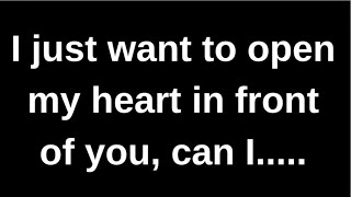 I just want to open my heart in front..... love quotes love messages love letter heartfelt messages