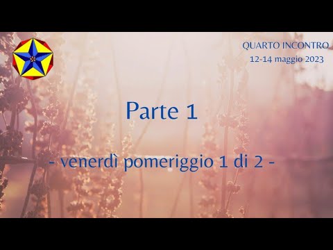 Percorsi per Essere nell'Essere - QUARTO incontro - parte 1 di 9, 12-14 maggio 2023