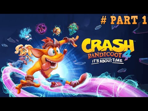 CRASH BANDICOOT 4 IT'S ABOUT TIME Gameplay Walkthrough - Part 1