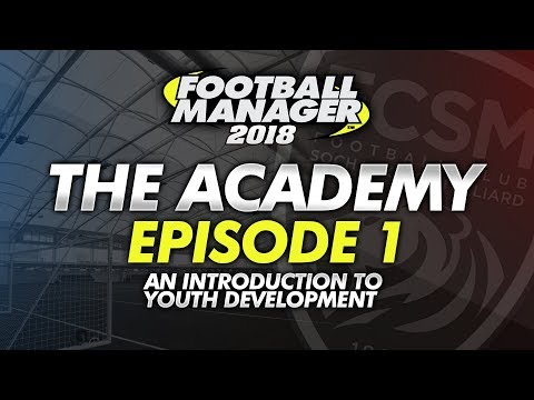 The Academy Episode 1 - A Guide To Developing Young Prospects #FM18 | Football Manager 2018