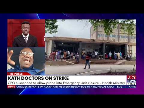 KATH Doctors on strike: CEO suspended to allow probe into Emergency Unit closure - Health Ministry