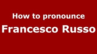 How to pronounce Francesco Russo