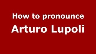 How to pronounce Arturo Lupoli